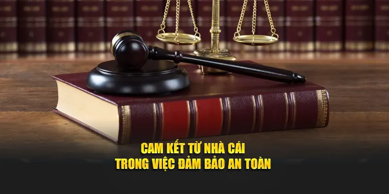 Cam kết từ nhà cái ở việc đảm bảo an toàn