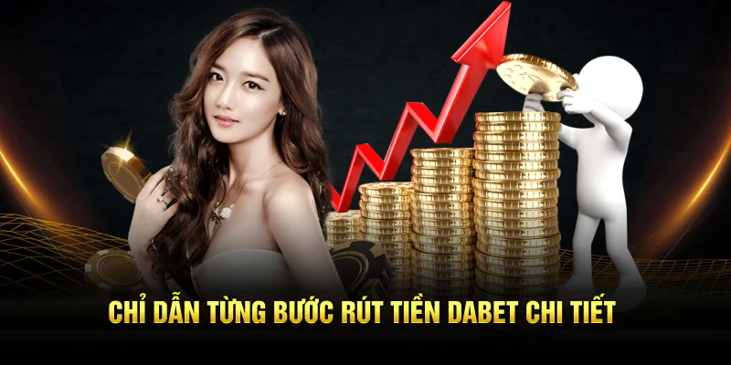 Chỉ dẫn từng bước rút tiền Dabet chi tiết