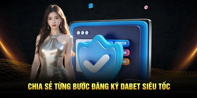Chia sẻ từng bước đăng ký Dabet siêu tốc