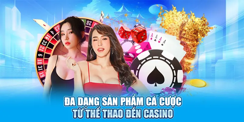 Đa dạng sản phẩm cá cược từ thể thao đến casino