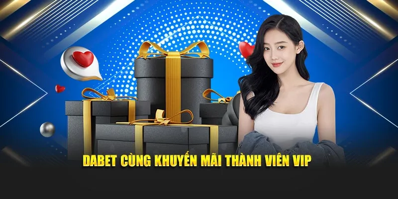 Dabet cùng khuyến mãi thành viên VIP