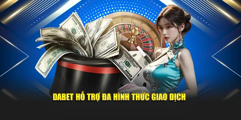 Dabet hỗ trợ đa hình thức giao dịch