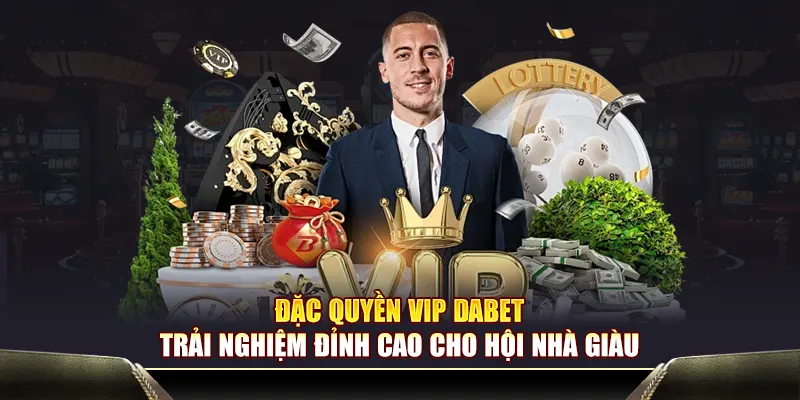 Đặc Quyền VIP Dabet – Hành Trình Thăng Hạng Đầy Đẳng Cấp