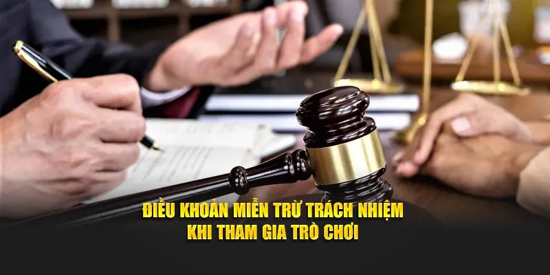 Điều khoản miễn trừ trách nhiệm khi tham gia trò chơi
