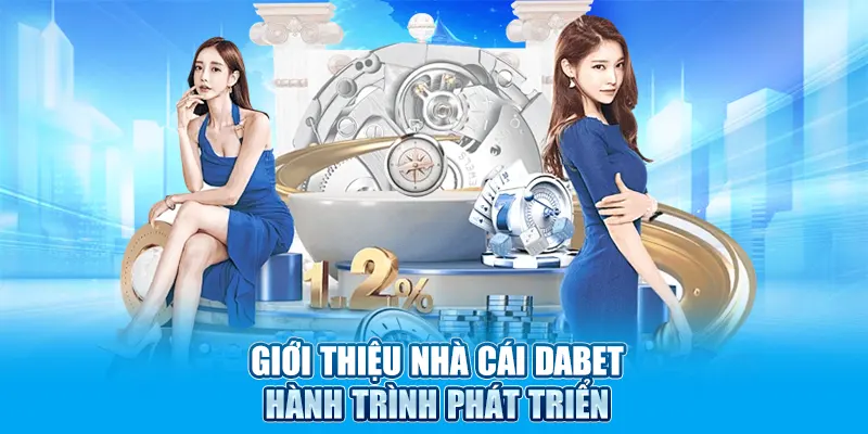 Giới thiệu nhà cái Dabet hành trình phát triển