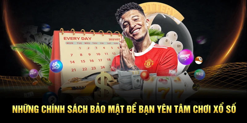 Những chính sách bảo mật để bạn yên tâm chơi xổ số
