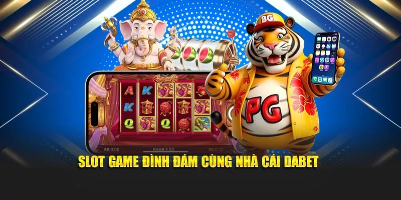 Slot game đình đám cùng nhà cái Dabet