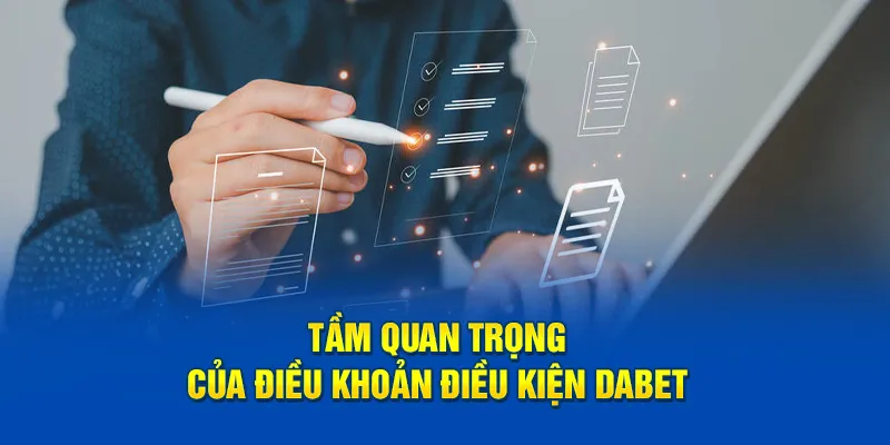 Tầm quan trọng của điều khoản điều kiện Dabet